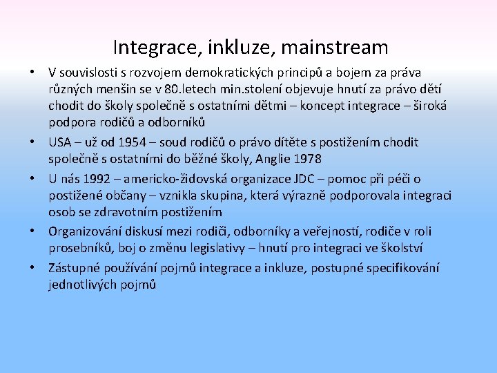  Integrace, inkluze, mainstream • V souvislosti s rozvojem demokratických principů a bojem za