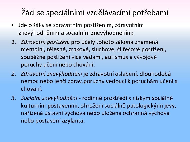 Žáci se speciálními vzdělávacími potřebami • Jde o žáky se zdravotním postižením, zdravotním znevýhodněním