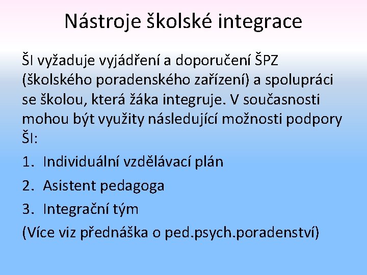 Nástroje školské integrace ŠI vyžaduje vyjádření a doporučení ŠPZ (školského poradenského zařízení) a spolupráci