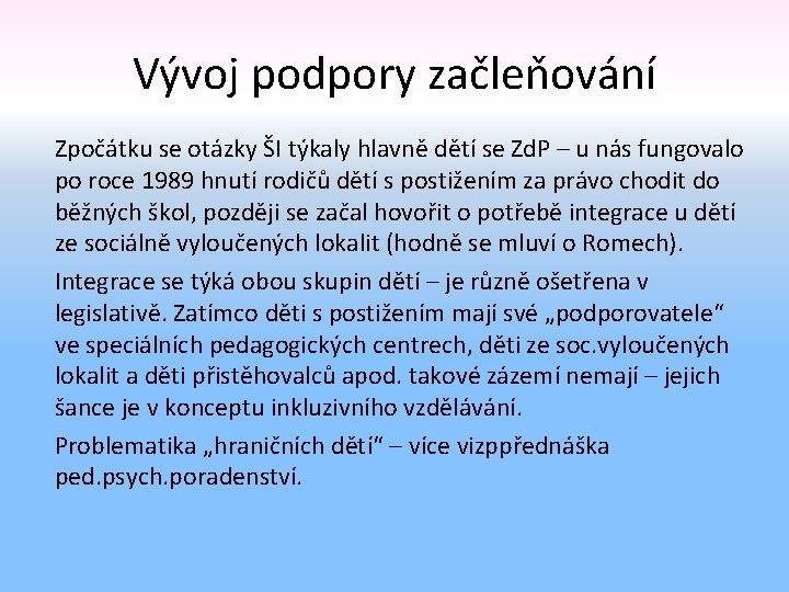 Vývoj podpory začleňování Zpočátku se otázky ŠI týkaly hlavně dětí se Zd. P –