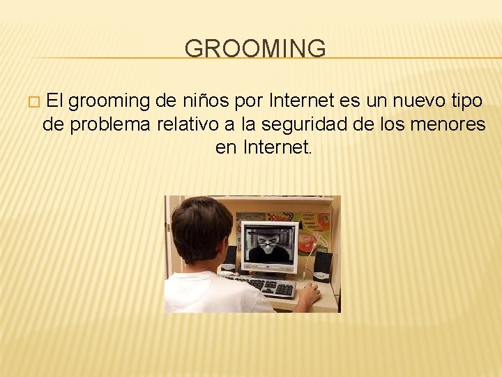 GROOMING � El grooming de niños por Internet es un nuevo tipo de problema