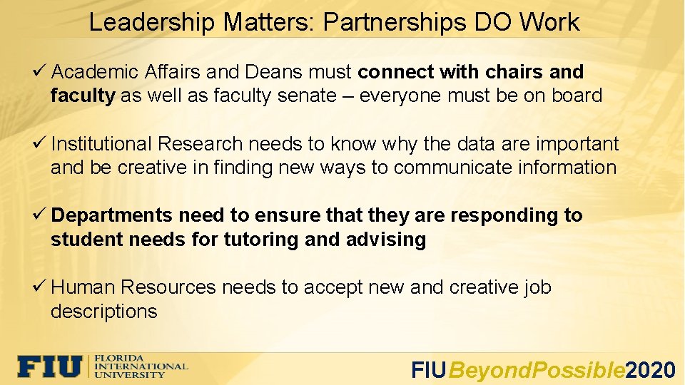 Leadership Matters: Partnerships DO Work ü Academic Affairs and Deans must connect with chairs