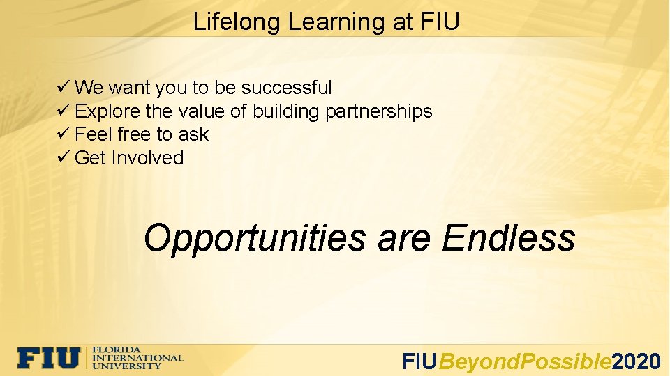 Lifelong Learning at FIU ü We want you to be successful ü Explore the