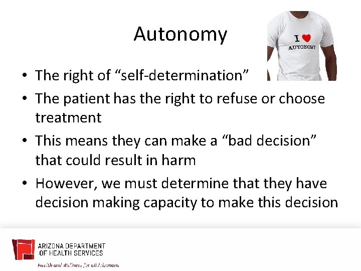 Autonomy • The right of “self-determination” • The patient has the right to refuse
