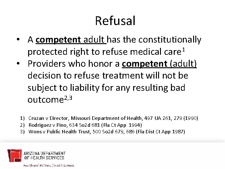 Refusal • A competent adult has the constitutionally protected right to refuse medical care