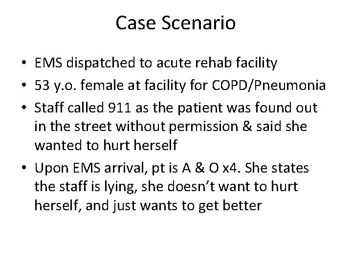 Case Scenario • EMS dispatched to acute rehab facility • 53 y. o. female
