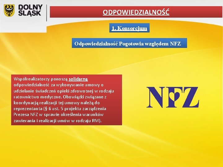 ODPOWIEDZIALNOŚĆ 1. Konsorcjum Odpowiedzialność Pogotowia względem NFZ Współrealizatorzy ponoszą solidarną odpowiedzialność za wykonywanie umowy