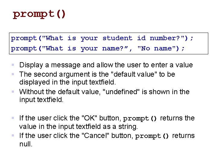 prompt() prompt("What is your student id number? "); prompt("What is your name? ”, "No