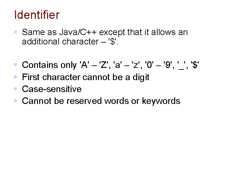Identifier § Same as Java/C++ except that it allows an additional character – '$'.