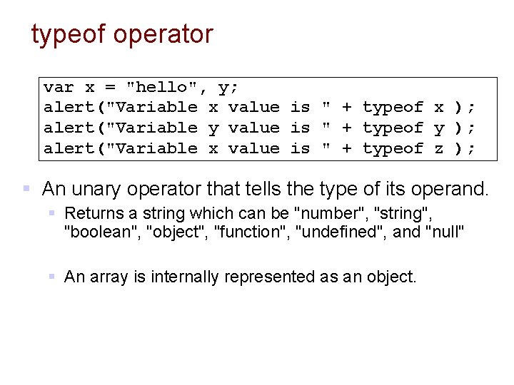 typeof operator var x = "hello", y; alert("Variable x value is " + typeof