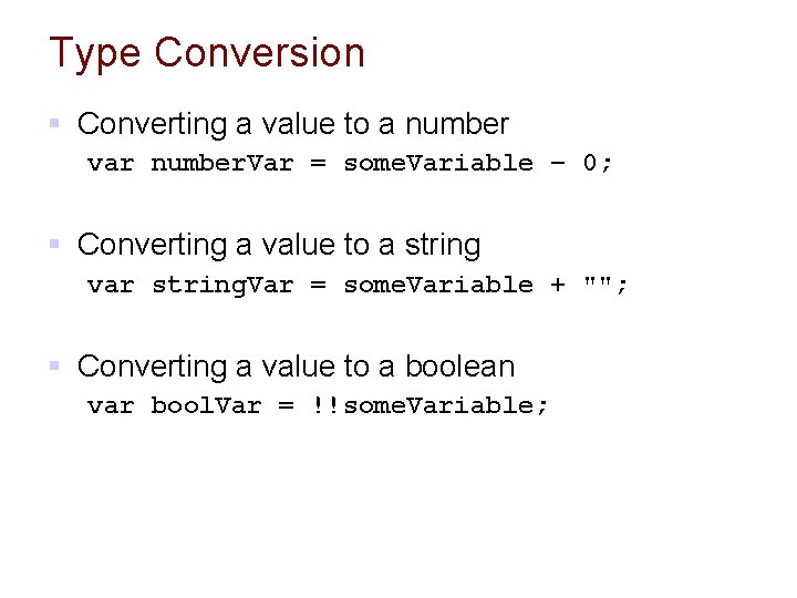 Type Conversion § Converting a value to a number var number. Var = some.