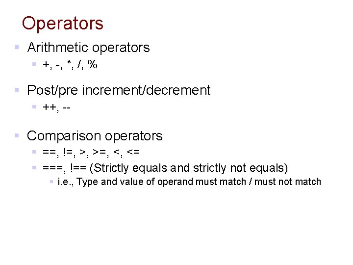 Operators § Arithmetic operators § +, -, *, /, % § Post/pre increment/decrement §