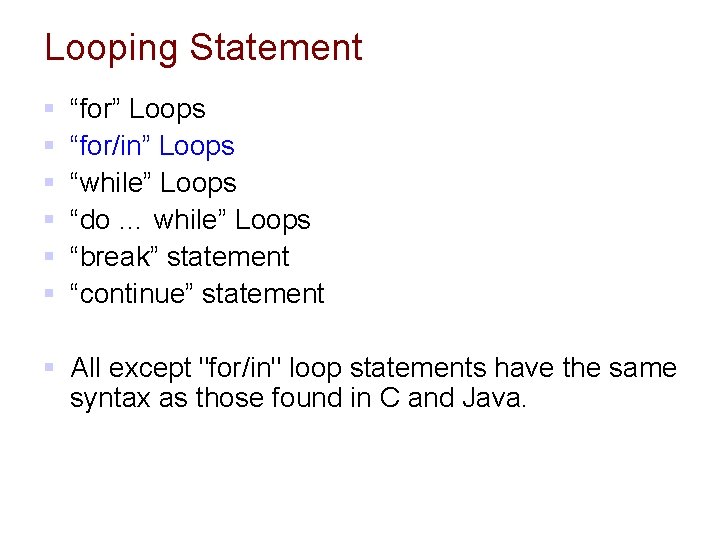 Looping Statement § § § “for” Loops “for/in” Loops “while” Loops “do … while”