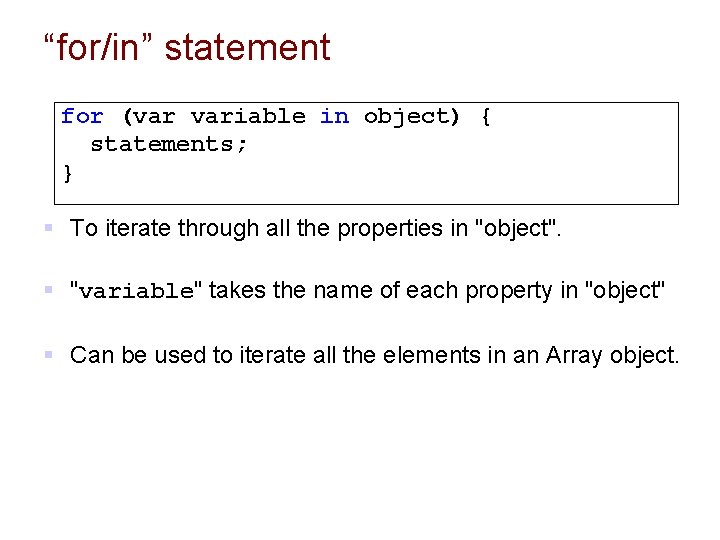 “for/in” statement for (var variable in object) { statements; } § To iterate through