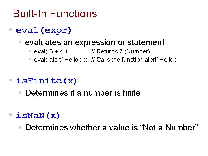 Built-In Functions § eval(expr) § evaluates an expression or statement § eval("3 + 4");