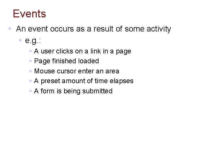 Events § An event occurs as a result of some activity § e. g.