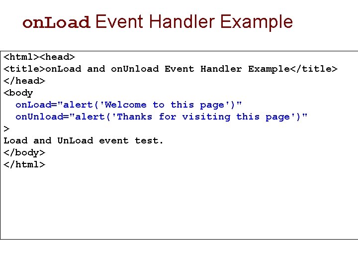 on. Load Event Handler Example <html><head> <title>on. Load and on. Unload Event Handler Example</title>