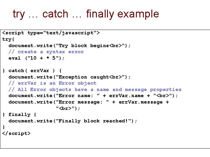 try … catch … finally example <script type="text/javascript"> try{ document. write("Try block begins ");