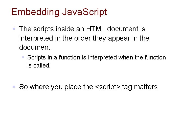 Embedding Java. Script § The scripts inside an HTML document is interpreted in the