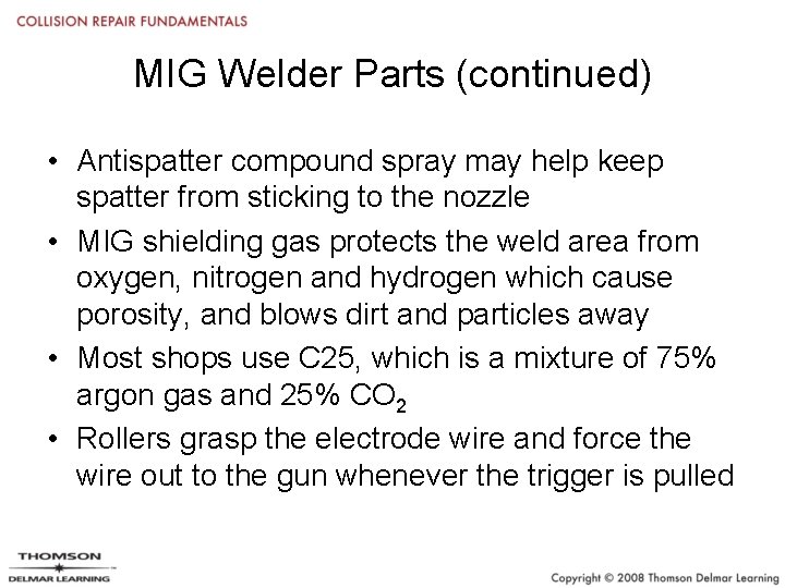 MIG Welder Parts (continued) • Antispatter compound spray may help keep spatter from sticking