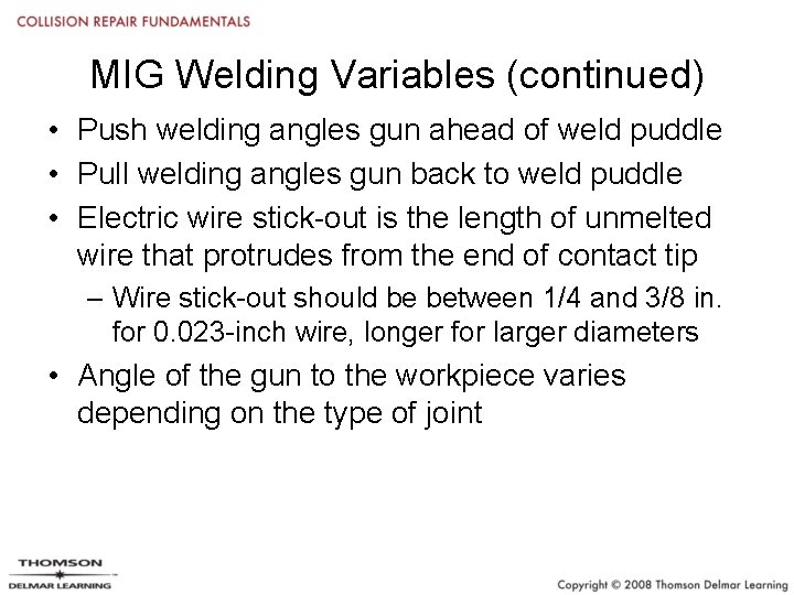 MIG Welding Variables (continued) • Push welding angles gun ahead of weld puddle •