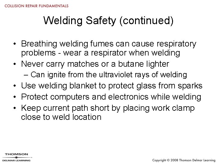 Welding Safety (continued) • Breathing welding fumes can cause respiratory problems - wear a