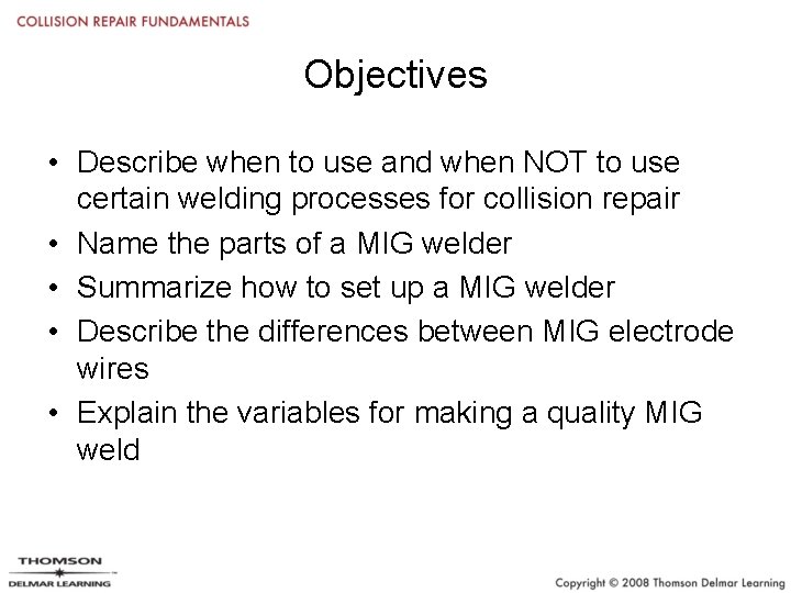 Objectives • Describe when to use and when NOT to use certain welding processes