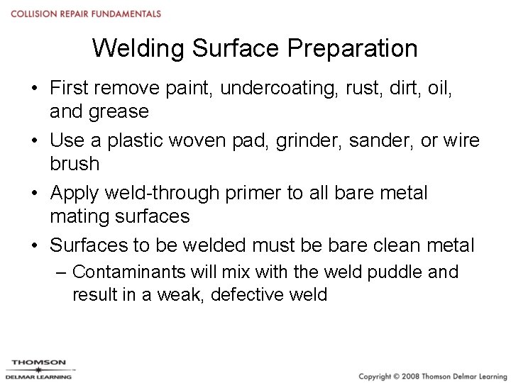 Welding Surface Preparation • First remove paint, undercoating, rust, dirt, oil, and grease •