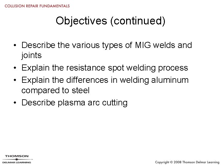 Objectives (continued) • Describe the various types of MIG welds and joints • Explain