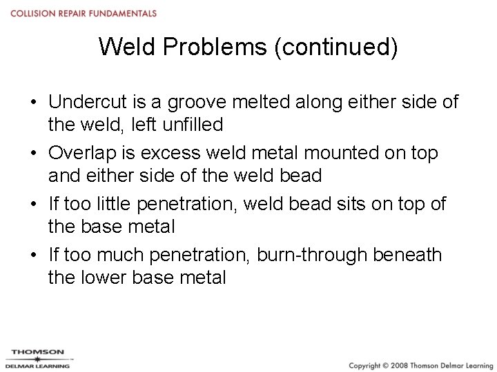 Weld Problems (continued) • Undercut is a groove melted along either side of the