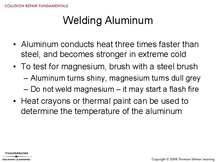Welding Aluminum • Aluminum conducts heat three times faster than steel, and becomes stronger