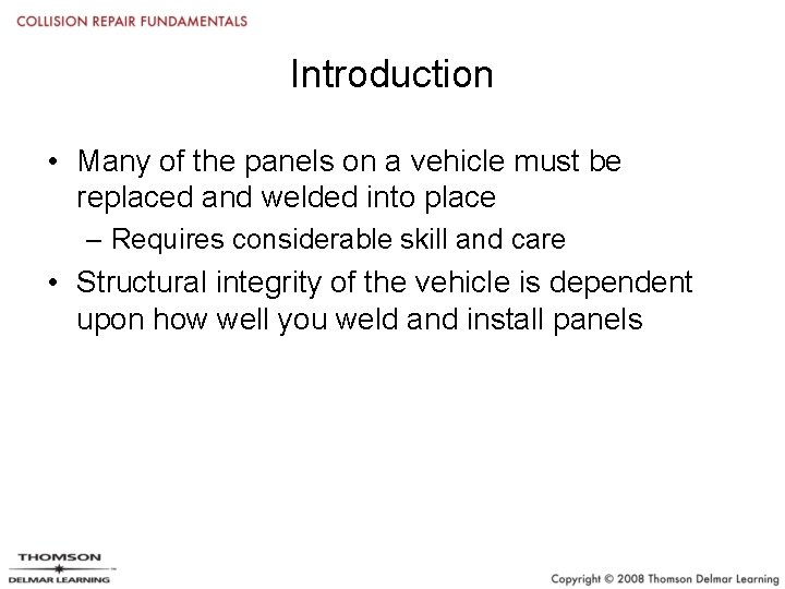 Introduction • Many of the panels on a vehicle must be replaced and welded