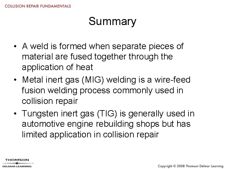 Summary • A weld is formed when separate pieces of material are fused together