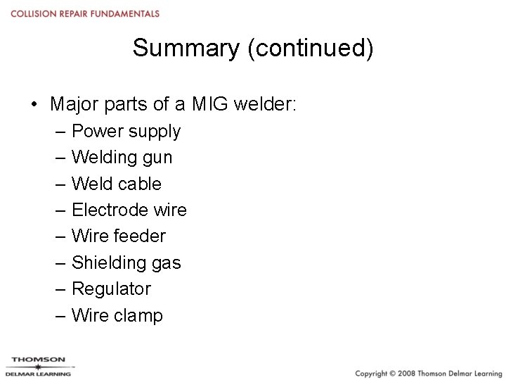 Summary (continued) • Major parts of a MIG welder: – Power supply – Welding