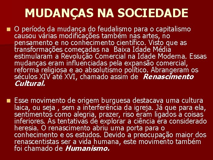 MUDANÇAS NA SOCIEDADE n O período da mudança do feudalismo para o capitalismo causou
