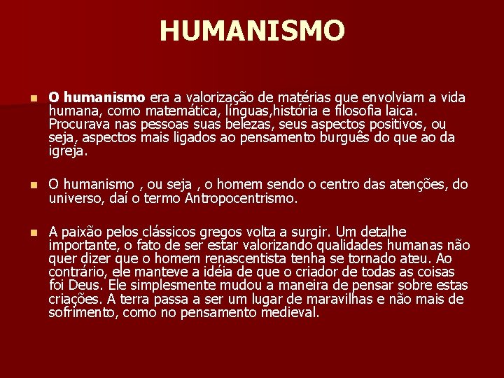 HUMANISMO n O humanismo era a valorização de matérias que envolviam a vida humana,