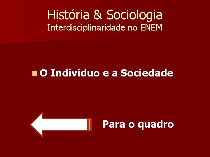 História & Sociologia Interdisciplinaridade no ENEM n O Individuo e a Sociedade Para o