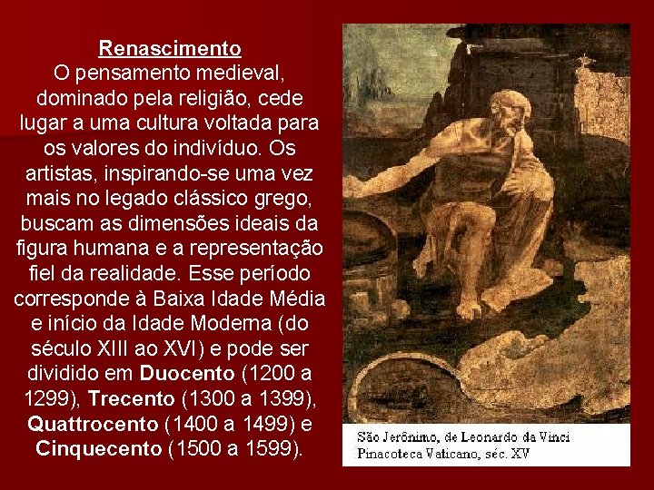 Renascimento O pensamento medieval, dominado pela religião, cede lugar a uma cultura voltada para
