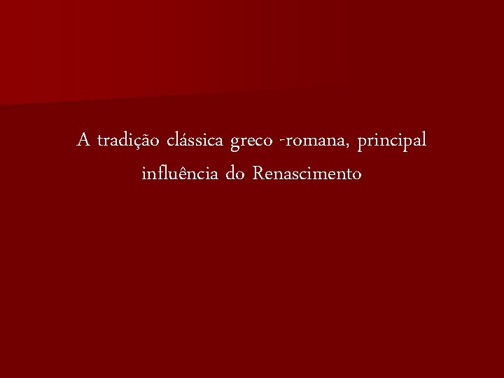A tradição clássica greco -romana, principal influência do Renascimento 