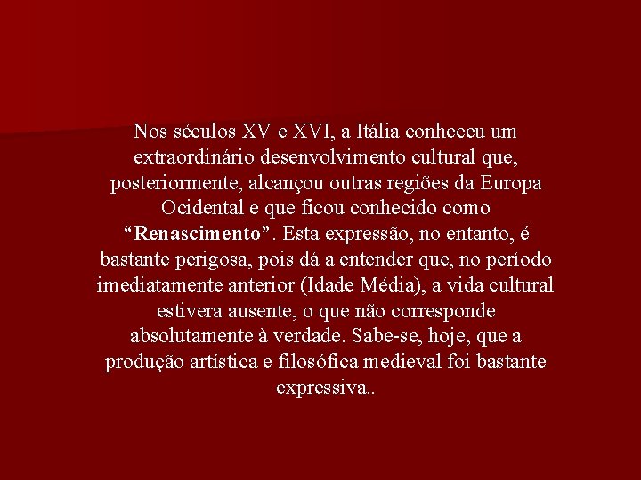 Nos séculos XV e XVI, a Itália conheceu um extraordinário desenvolvimento cultural que, posteriormente,
