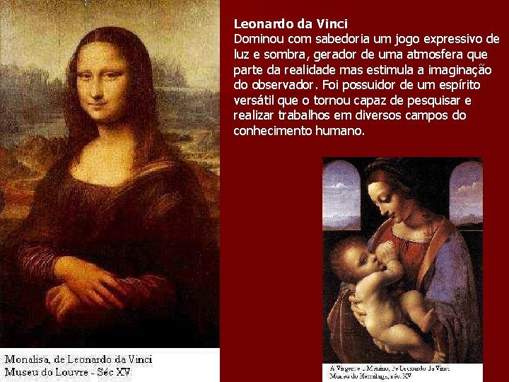 Leonardo da Vinci Dominou com sabedoria um jogo expressivo de luz e sombra, gerador