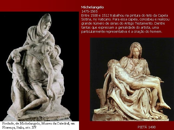 Michelangelo 1475 -1565 Entre 1508 e 1512 trabalhou na pintura do teto da Capela