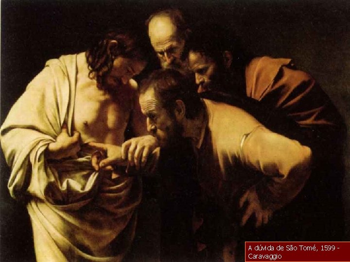 A dúvida de São Tomé, 1599 - Caravaggio 