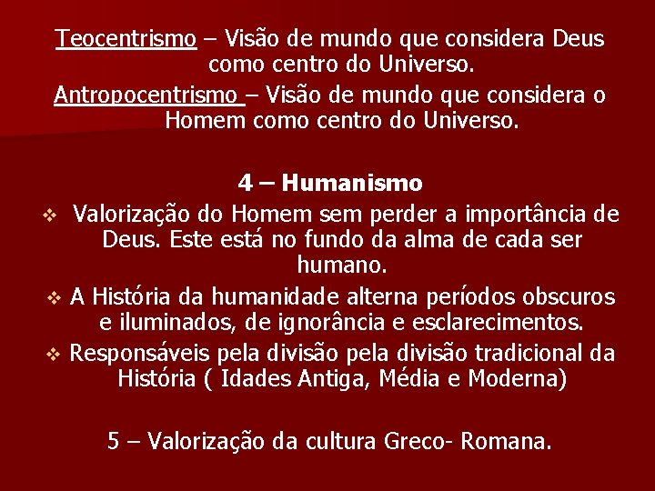 Teocentrismo – Visão de mundo que considera Deus como centro do Universo. Antropocentrismo –