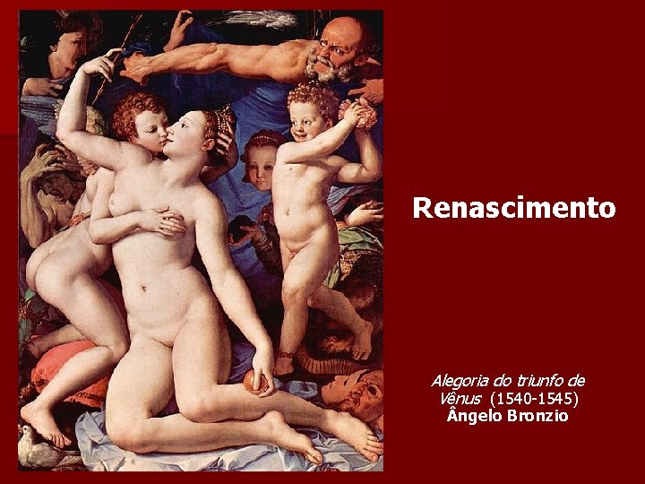 Renascimento Alegoria do triunfo de Vênus (1540 -1545) ngelo Bronzio 