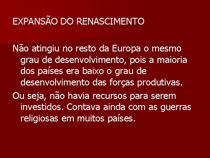 EXPANSÃO DO RENASCIMENTO Não atingiu no resto da Europa o mesmo grau de desenvolvimento,