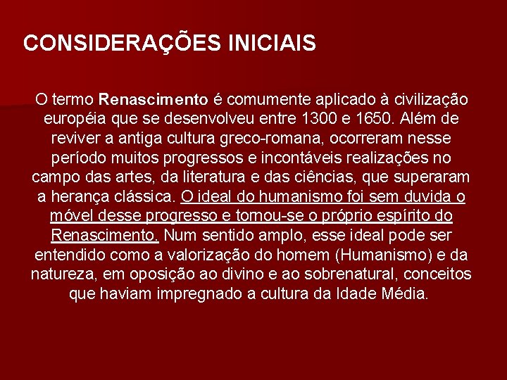 CONSIDERAÇÕES INICIAIS O termo Renascimento é comumente aplicado à civilização européia que se desenvolveu