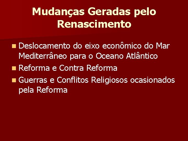 Mudanças Geradas pelo Renascimento n Deslocamento do eixo econômico do Mar Mediterrâneo para o