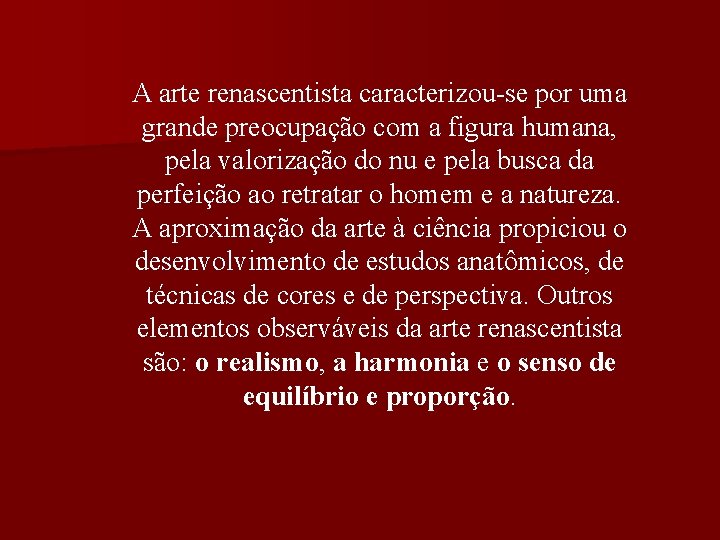 A arte renascentista caracterizou-se por uma grande preocupação com a figura humana, pela valorização