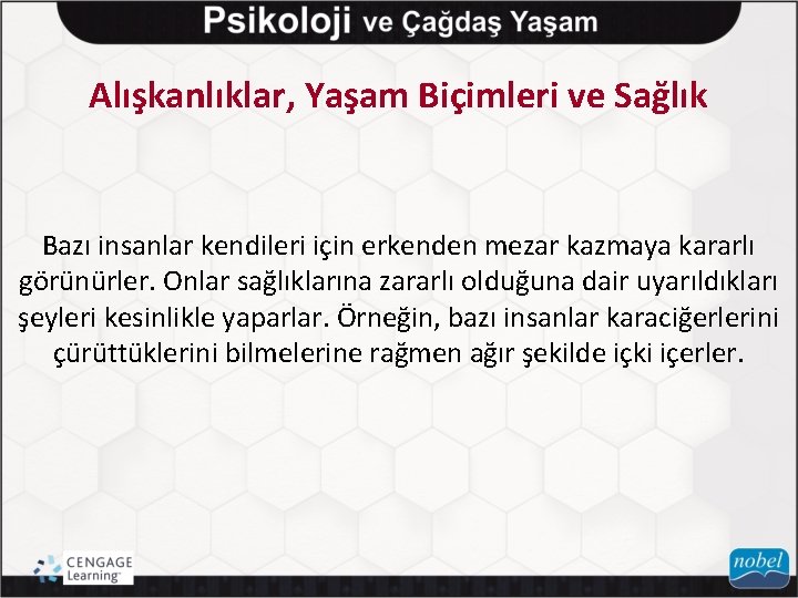 Alışkanlıklar, Yaşam Biçimleri ve Sağlık Bazı insanlar kendileri için erkenden mezar kazmaya kararlı görünürler.